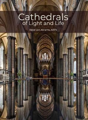 Cathedrals of Light and Life: Images of inspiration and heritage from the 42 Anglican Cathedrals of England - Revd Len Abrams - cover