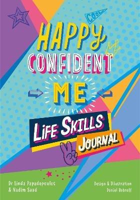 Happy Confident Me Life Skills Journal: 60 activities to develop 10 key Life Skills - Linda Papadopoulos,Saad,The Happy Confident Company - cover