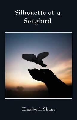 Silhouette of a Songbird - Elizabeth Shane - cover