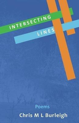 Intersecting Lines: Poetry - Chris M L Burleigh - cover