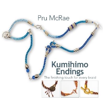 Kumihimo Endings: The finishing touch for every braid - Pru McRae - cover