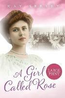A Girl Called Rose: Large Print Edition - Kay Seeley - cover