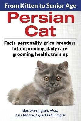 Persian Cat: From Kitten to Senior Age - Alex Warrington,Asia Moore - cover