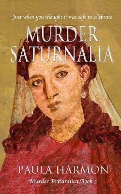 Murder Saturnalia: Just when you thought it was safe to celebrate - Paula Harmon - cover