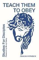 Teach Them To Obey - Studies for Disciples - Duncan Matheson - cover