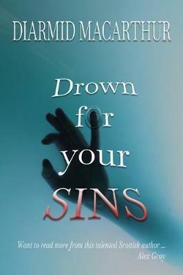 Drown for your Sins - Diarmid MacArthur - cover