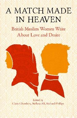 A Match Made in Heaven: British Muslim Women Write about Love and Desire - cover