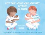 Let's talk about your new baby brother or sister: A sibling's guide to the next 24 months with their new baby brother or sister