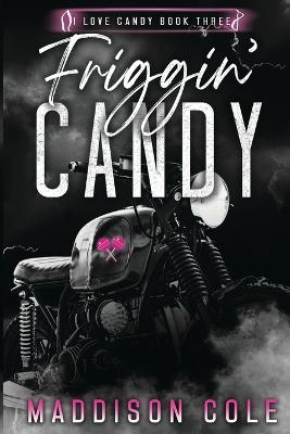 Friggin' Candy: Dark Comedy Why Choose MC Romance - Maddison Cole - cover