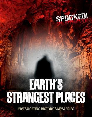 Earth's Strangest Places: Investigating History's Mysteries - Louise A Spilsbury - cover
