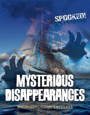 Mysterious Disappearances: Investigating History's Mysteries - Louise A Spilsbury - cover
