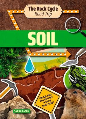 Soil: Hit the Road and Discover a World That Rocks! - Sarah Eason - cover