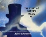 The Story of Sunya's Magic Hat: A true and remarkable tale of synchronicity, intuition... and the magic of The Universe