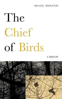 The Chief of Birds: A Memoir - Michael Templeton - cover