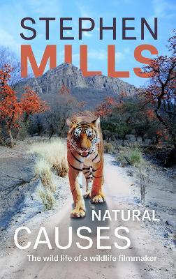 Natural Causes: The wild life of a wildlife filmmaker - Stephen Mills - cover