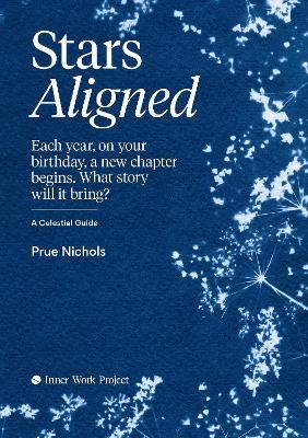 Stars Aligned: Each year, on your birthday, a new chapter begins. What story will it bring? A celestial guide - Prue Nichols - cover