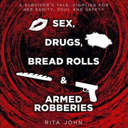 SEX, DRUGS, BREAD ROLLS, AND ARMED ROBBERIES