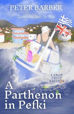 A Parthenon in Pefki - Large Print: Further Adventures of an Anglo-Greek Marriage - Peter Barber - cover