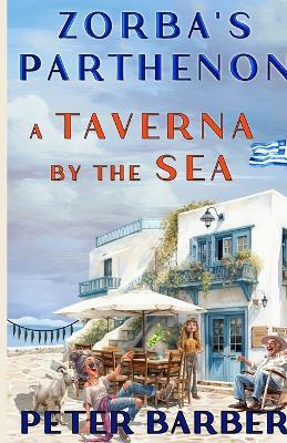 Zorba's Parthenon.: A Taverna by the Sea - Peter Barber - cover
