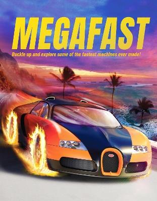 Megafast: Buckle Up and Explore Some of the Fastest Machines Ever Made! - John Farndon - cover