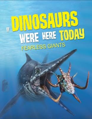 If Dinosaurs Were Here Today: Fearless Giants - John Allan - cover