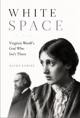 White Space: Virginia Woolf's God Who Isn't There - Kathy Egbert - cover