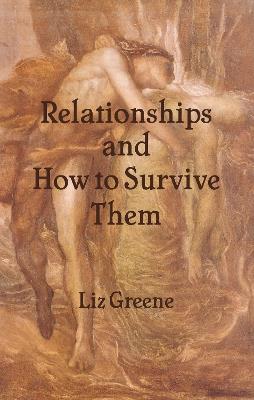 Relationships and How to Survive Them - Liz Greene - cover