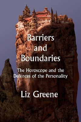 Barriers and Boundaries: The Horoscope and the Defences of the Personality - Liz Greene - cover