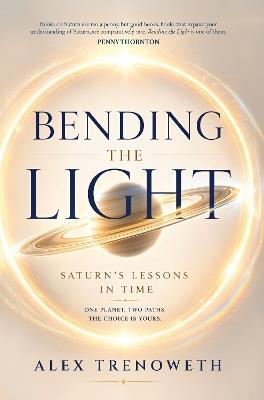 Bending the Light: Saturn's Lessons in Time - Alex Trenoweth - cover