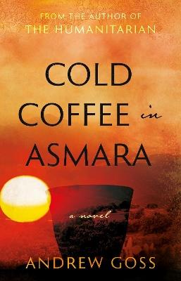 Cold Coffee in Asmara - Andrew Goss - cover