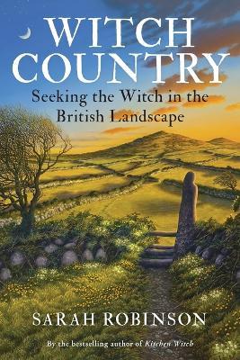 Witch Country: Seeking the Witch in the British Landscape - Sarah Robinson - cover