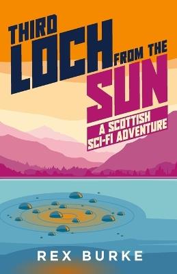 Third Loch From the Sun: A Scottish Sci-Fi Adventure - Rex Burke - cover