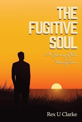 The Fugitive Soul - Rex U Clarke - cover
