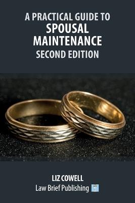 A Practical Guide to Spousal Maintenance - Second Edition - Liz Cowell - cover