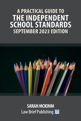 A Practical Guide to the Independent School Standards - September 2023 Edition - Sarah McKimm - cover