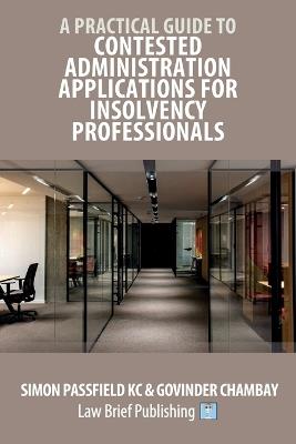 A Practical Guide to Contested Administration Applications for Insolvency Professionals - Simon Passfield,Govinder Chambay - cover