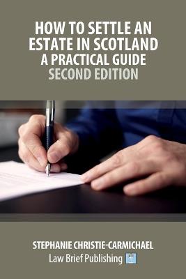 How to Settle an Estate in Scotland - A Practical Guide - Second Edition - Stephanie Christie-Carmichael - cover