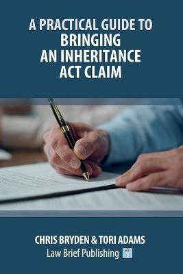 A Practical Guide to Bringing an Inheritance Act Claim - Chris Bryden,Tori Adams - cover