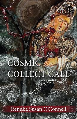 Cosmic Collect Call: Appreciate the Mystery: Poems about Life - Renuka Susan O'Connell - cover