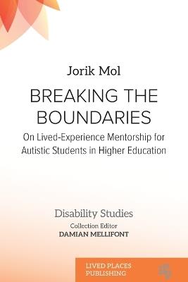 Breaking the Boundaries: On Lived-Experience Mentorship for Autistic Students in Higher Education - Jorik Mol - cover