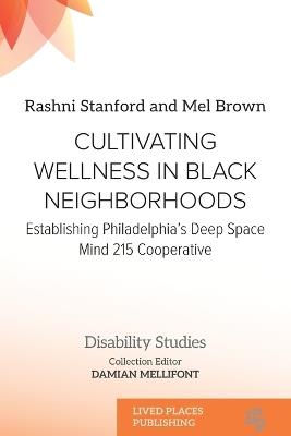 Cultivating Wellness in Black Neighborhoods: Establishing Philadelphia's Deep Space Mind 215 Cooperative - Rashni Stanford,Mel Brown,Damian Mellifont - cover