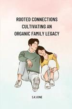 Rooted Connections Cultivating an Organic Family Legacy