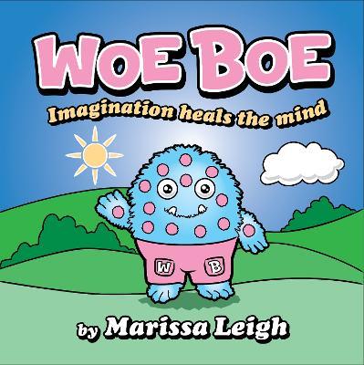Woe Boe: Imagination Heals the Mind - Marissa Leigh - cover