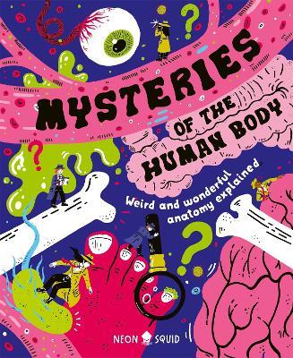 Mysteries of the Human Body: Weird and Wonderful Anatomy Explained - Azmain Chowdhury,Neon Squid - cover