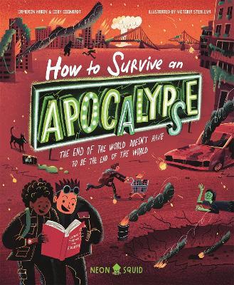 How to Survive an Apocalypse: The end of the world doesn't have to be the end of the world - Coby Coonradt,Cameron Hardy,Neon Squid - cover