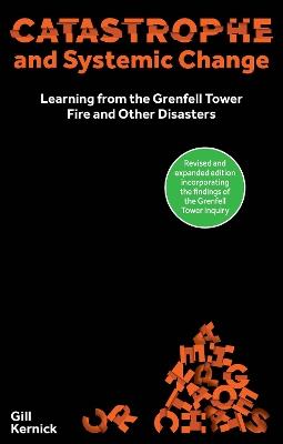 Catastrophe and Systemic Change: Learning from the Grenfell Tower Fire and Other Disasters - Gill Kernick - cover