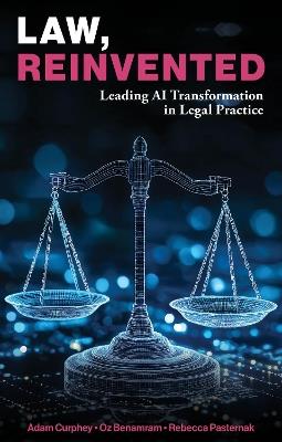 Law, Reinvented: Leading AI Transformation in Legal Practice - Adam Curphey,Oz Benamram,Rebecca Pasternak - cover