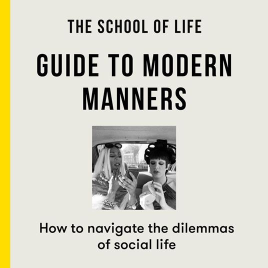 The School of Life Guide to Modern Manners