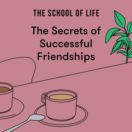 The Secrets of Successful Friendships