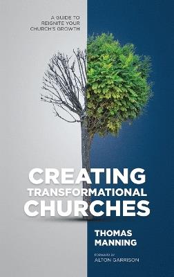 Creating Transformational Churches: A Guide to Reignite Your Church's Growth - Thomas Manning - cover